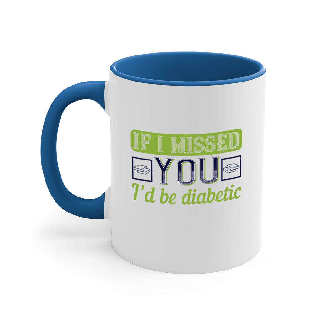 If I missed you I’d be diabetic Style 26#- diabetes-Mug / Coffee Cup