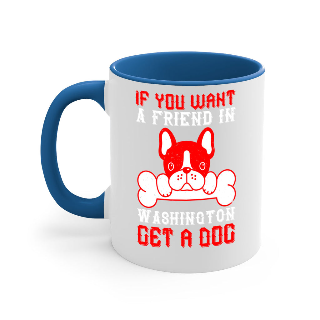 If you want a friend in Washington get a dog Style 186#- Dog-Mug / Coffee Cup