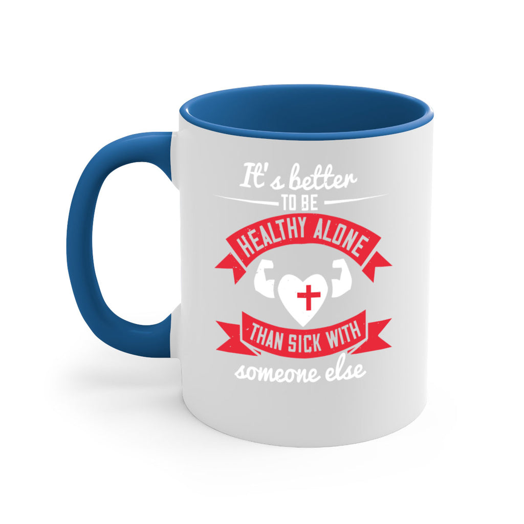 Its better to be healthy alone than sick with someone else Style 26#- World Health-Mug / Coffee Cup