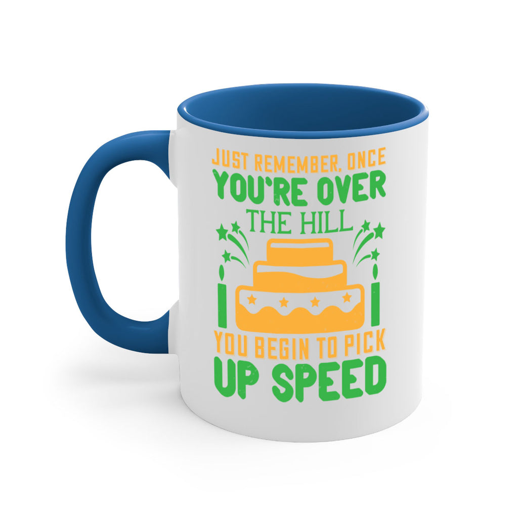 Just remember once youre over the hill you begin to pick up speed Style 68#- birthday-Mug / Coffee Cup