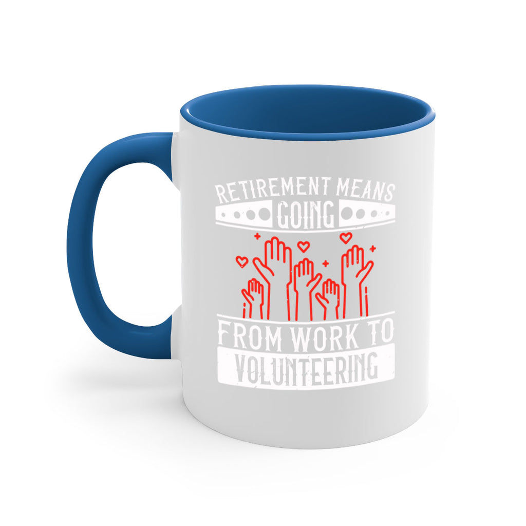 Retirement Means Going From Work To Volunteering Style 31#-Volunteer-Mug / Coffee Cup