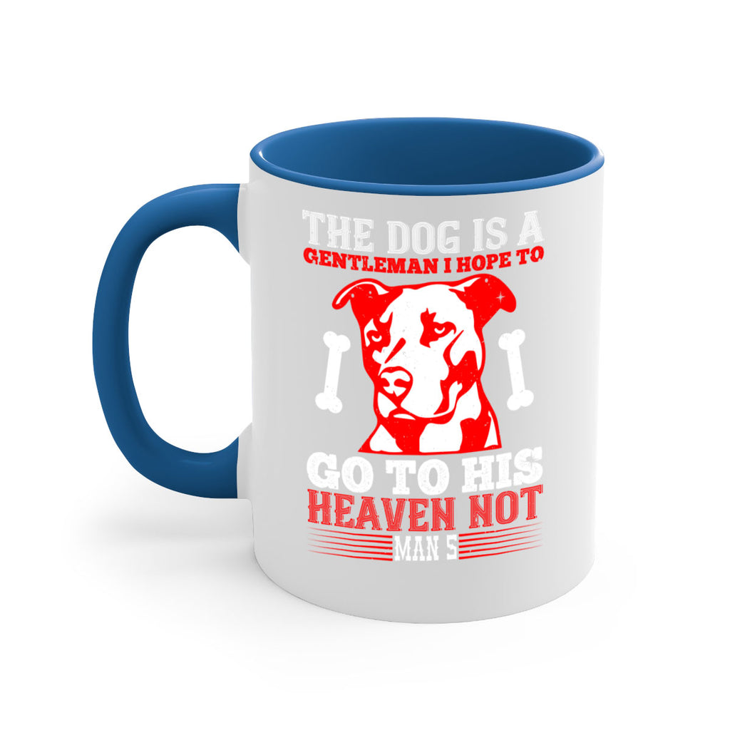 The dog is a gentleman I hope to go to his heaven not mans Style 160#- Dog-Mug / Coffee Cup