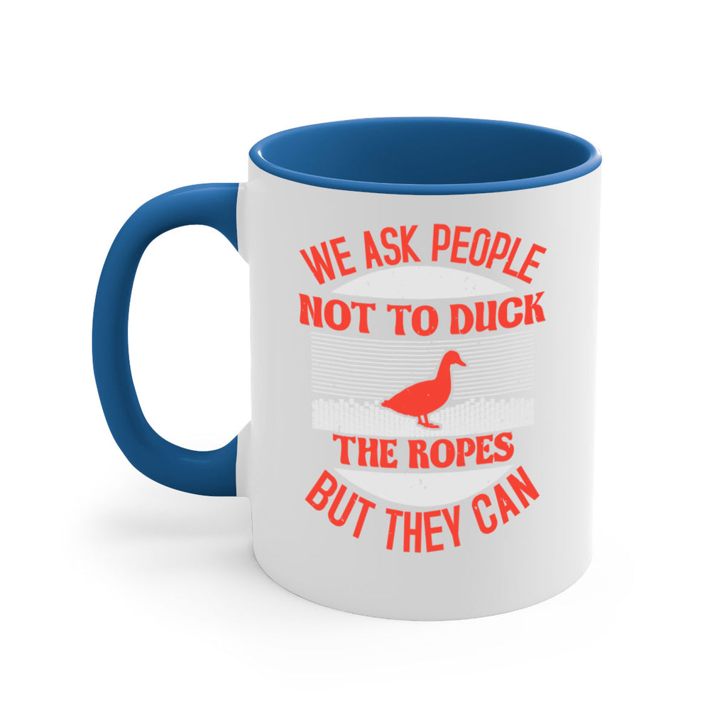 We ask people not to duck the ropes but they can Style 11#- duck-Mug / Coffee Cup
