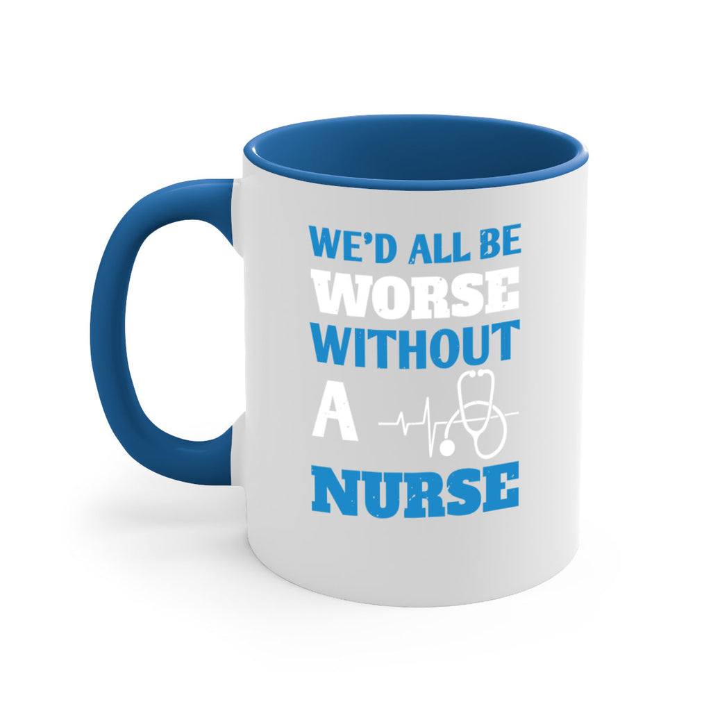 We’d all be worse without a nurse Style 256#- nurse-Mug / Coffee Cup