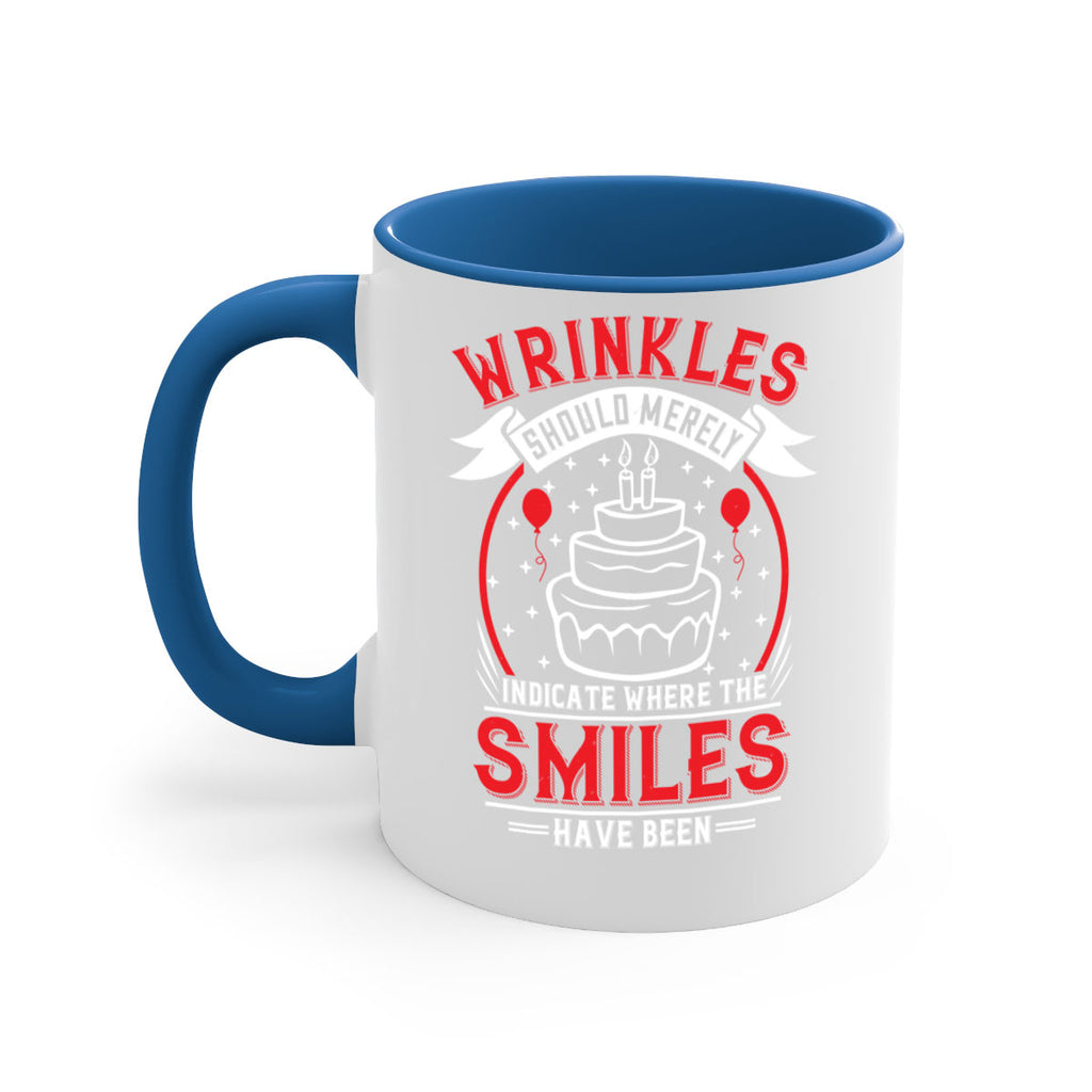 Wrinkles should merely indicate where the smiles have been Style 25#- birthday-Mug / Coffee Cup