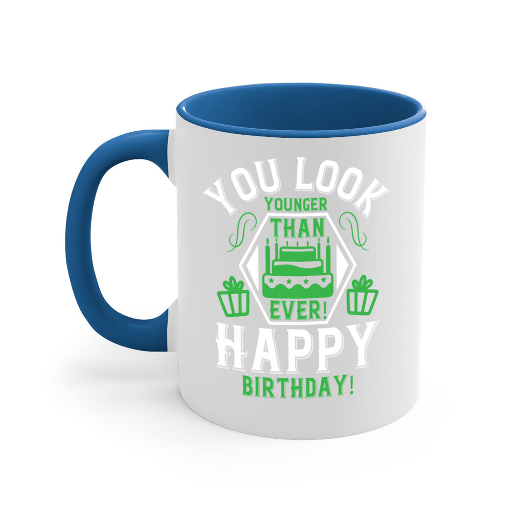 You look younger than ever Happy birthday Style 21#- birthday-Mug / Coffee Cup