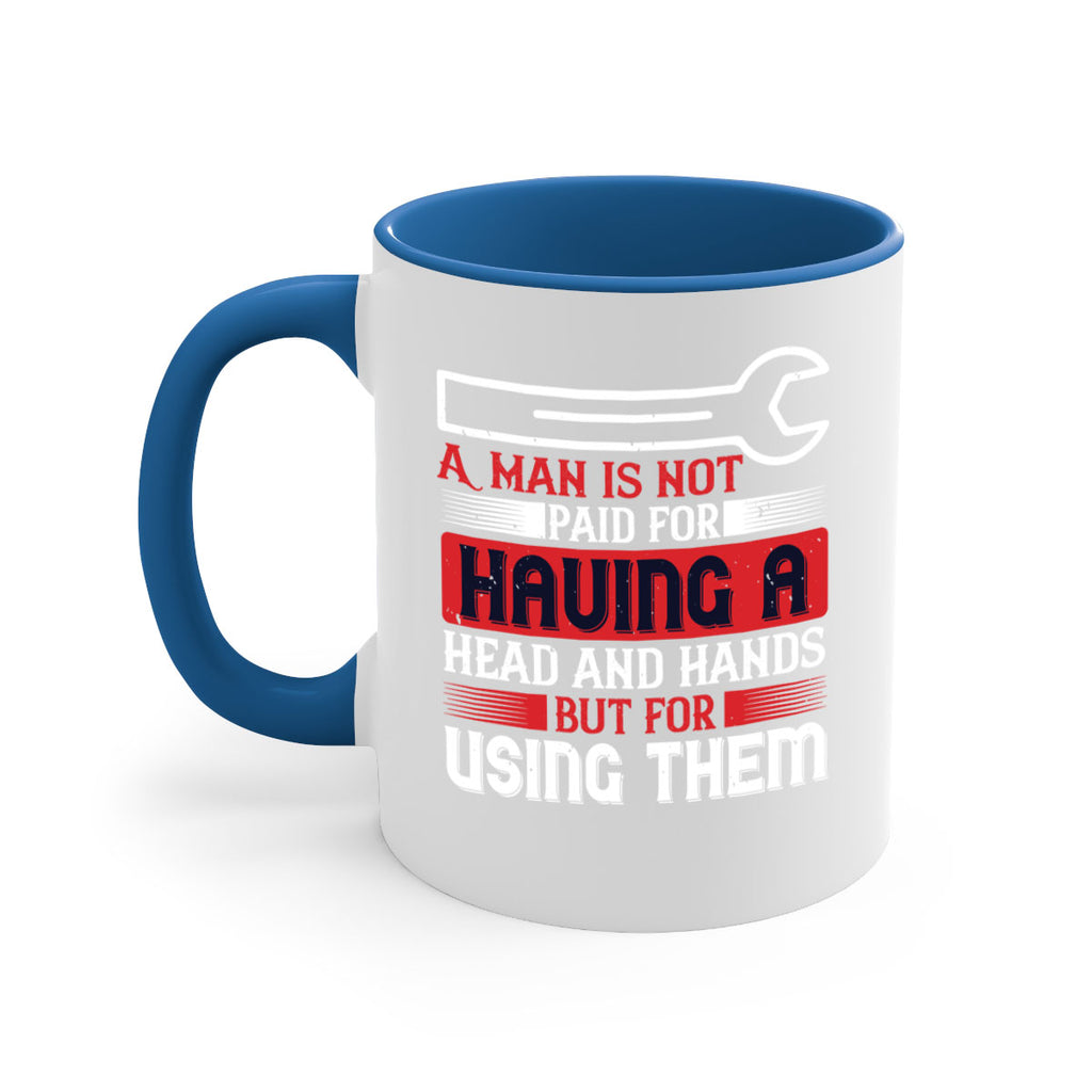 a man is not paid for having a head and hands but for using them 47#- labor day-Mug / Coffee Cup
