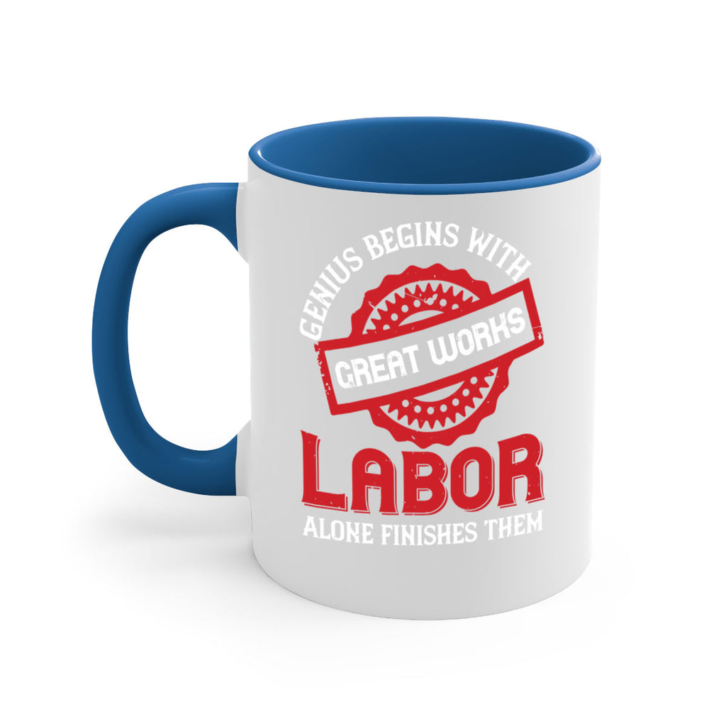 genius begins with great works labor alone finishes them 42#- labor day-Mug / Coffee Cup