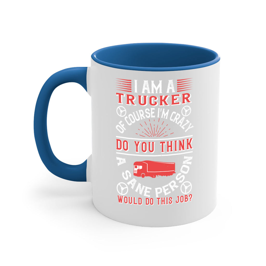i am a trucker of course im crazy do z Style 46#- truck driver-Mug / Coffee Cup
