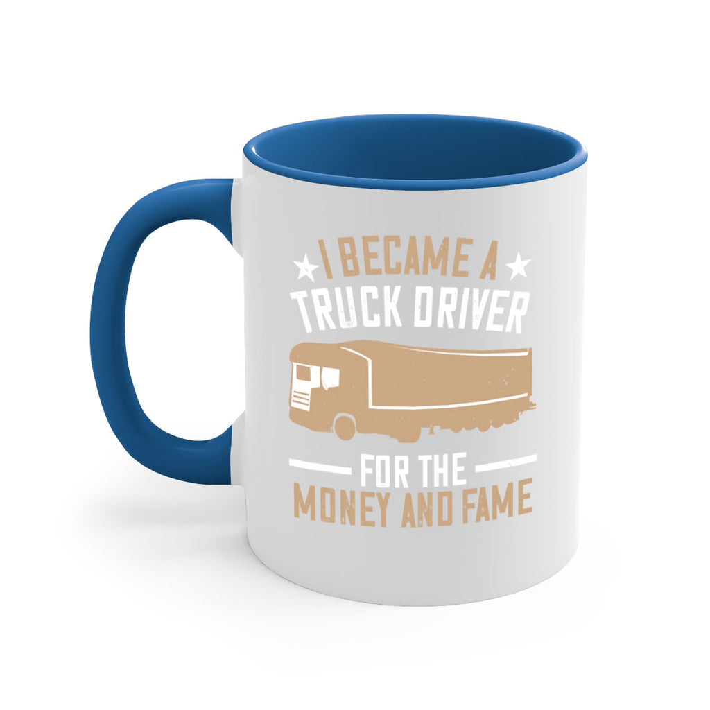 i became a truck driver for the money and fame Style 45#- truck driver-Mug / Coffee Cup