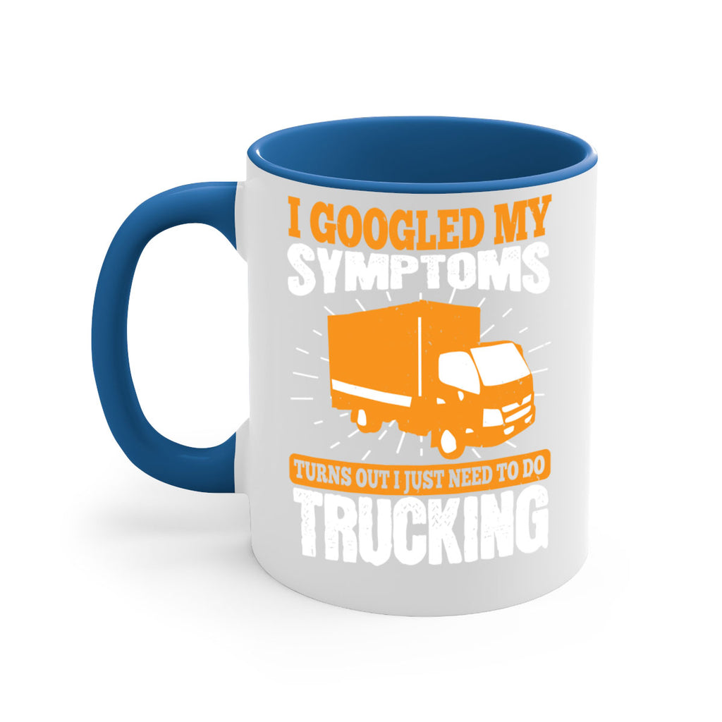 i googled my symptoms turns out i just need to do trucking Style 44#- truck driver-Mug / Coffee Cup