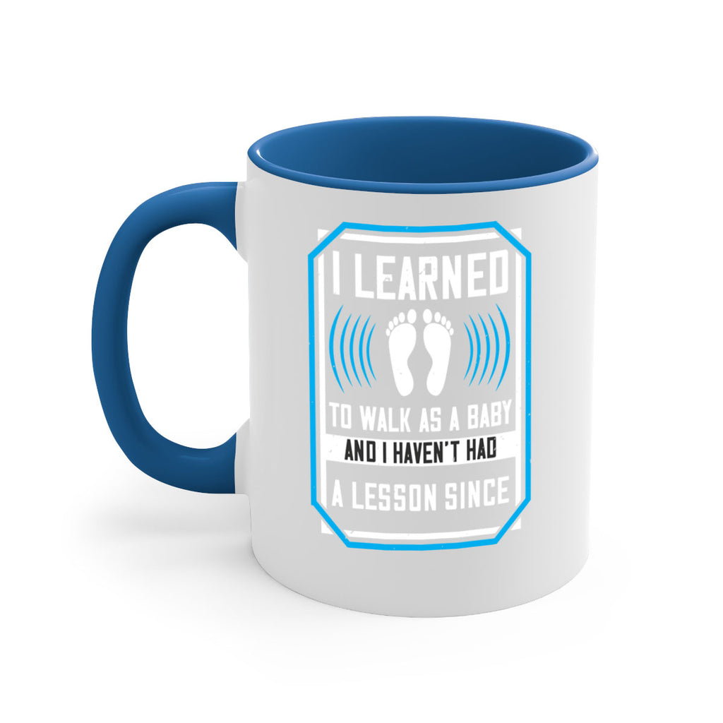 i learned to walk as a baby and i havent had a lesson since 73#- walking-Mug / Coffee Cup