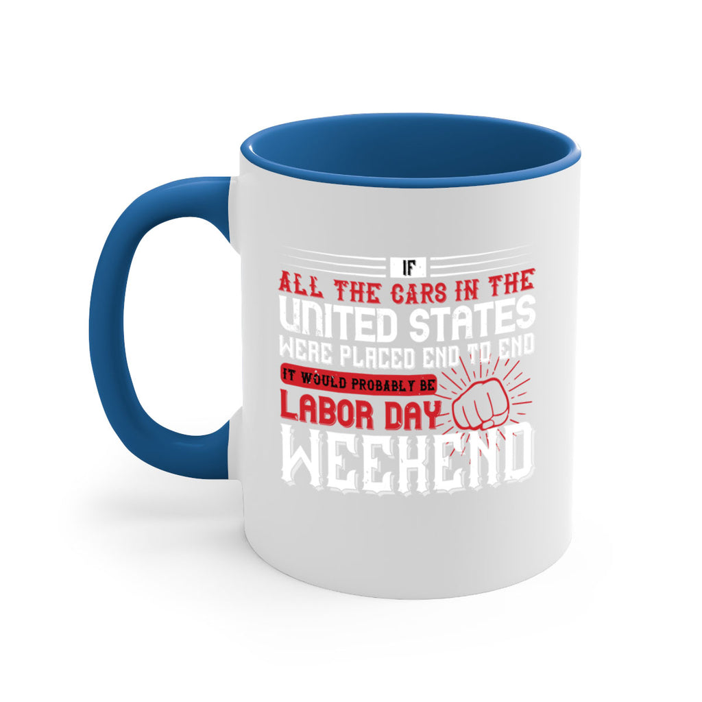 if all the cars in the united states were placed end to end 35#- labor day-Mug / Coffee Cup