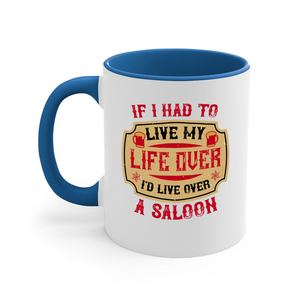 if i had to live my life over id live over a saloon 38#- drinking-Mug / Coffee Cup