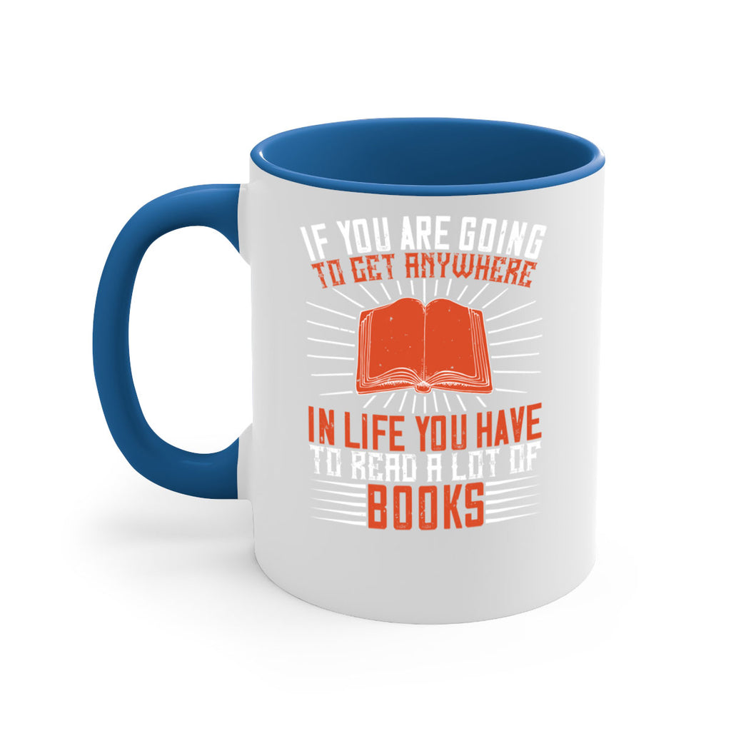 if you are going to get anywhere in life you have to read a lot of books 63#- Reading - Books-Mug / Coffee Cup