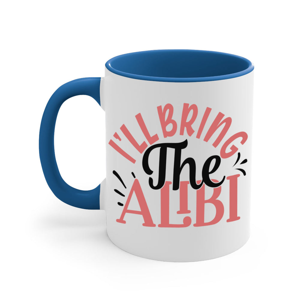 ill bring the alibi Style 51#- best friend-Mug / Coffee Cup