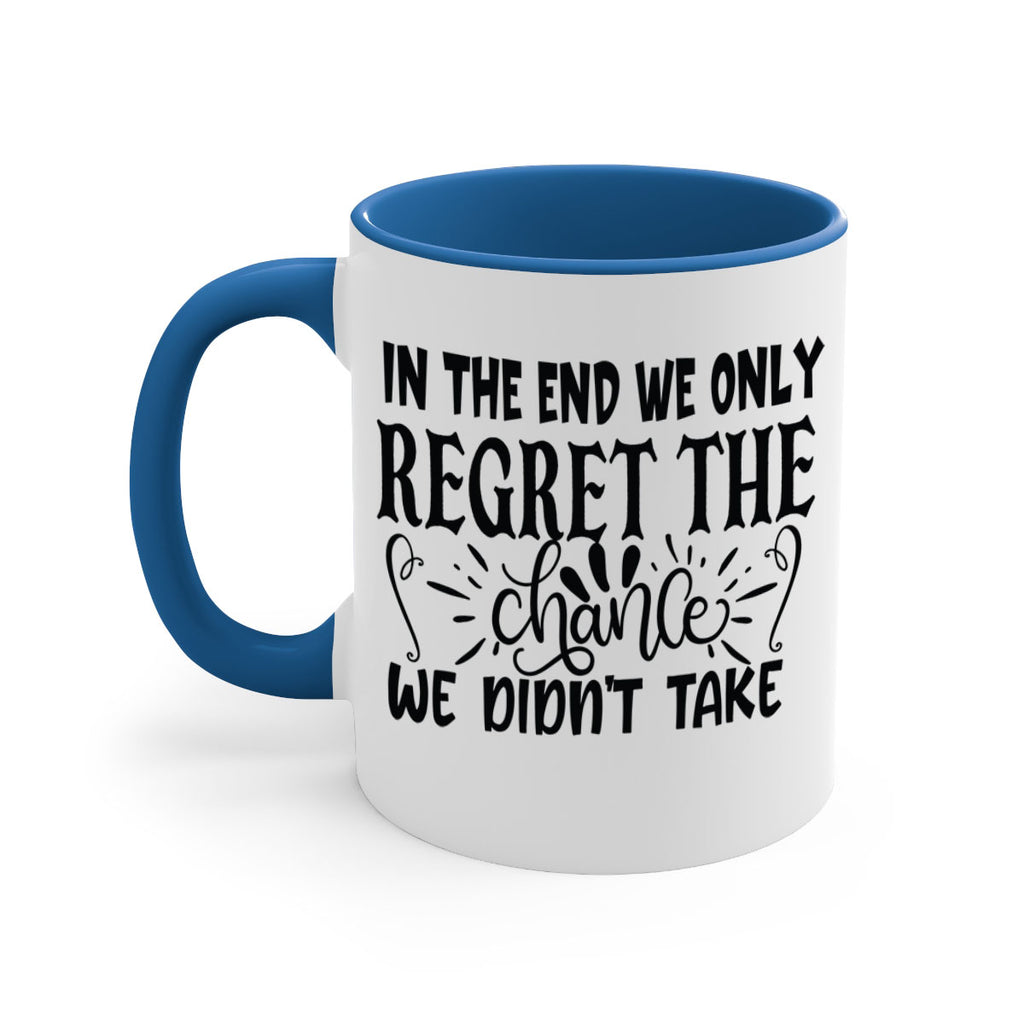 in the end we only regret the chance we didnt take Style 96#- motivation-Mug / Coffee Cup