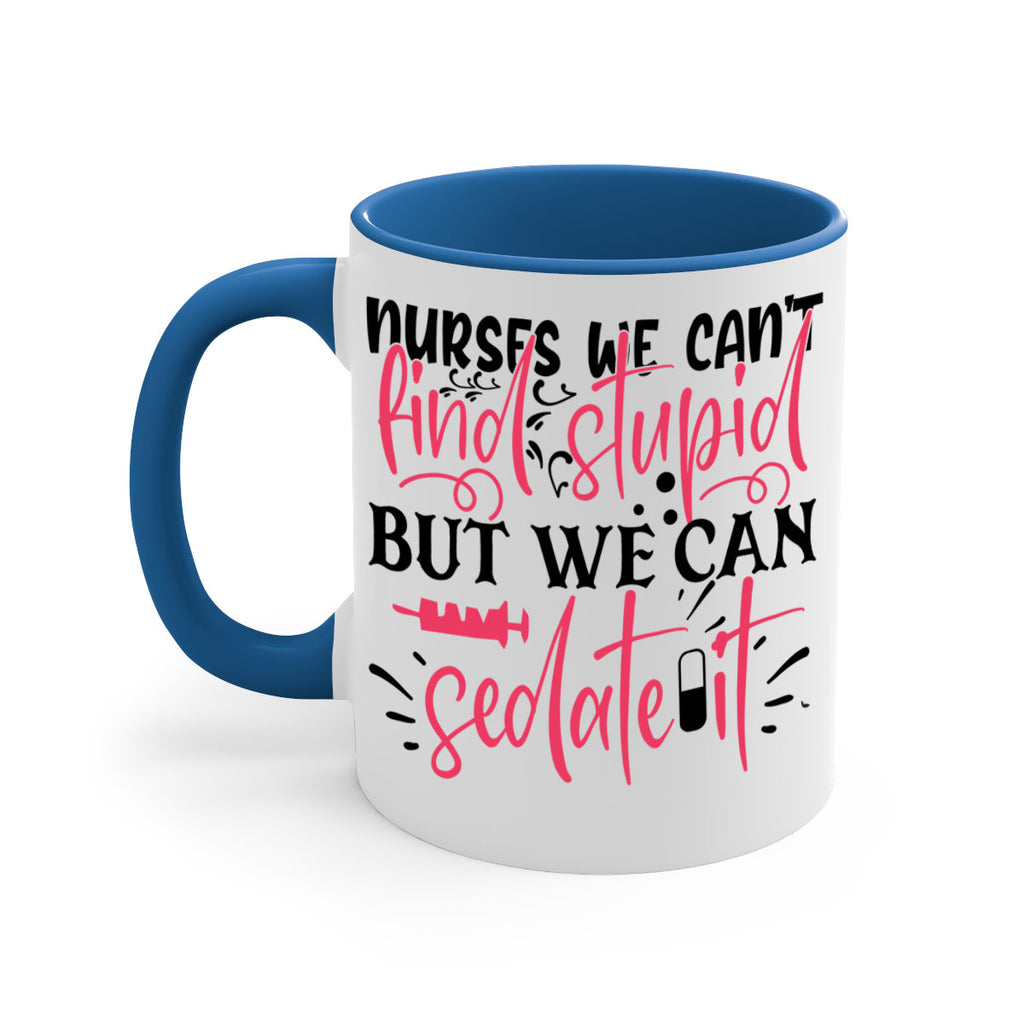 nurses we cant find stupid but we can sedate it Style 361#- nurse-Mug / Coffee Cup
