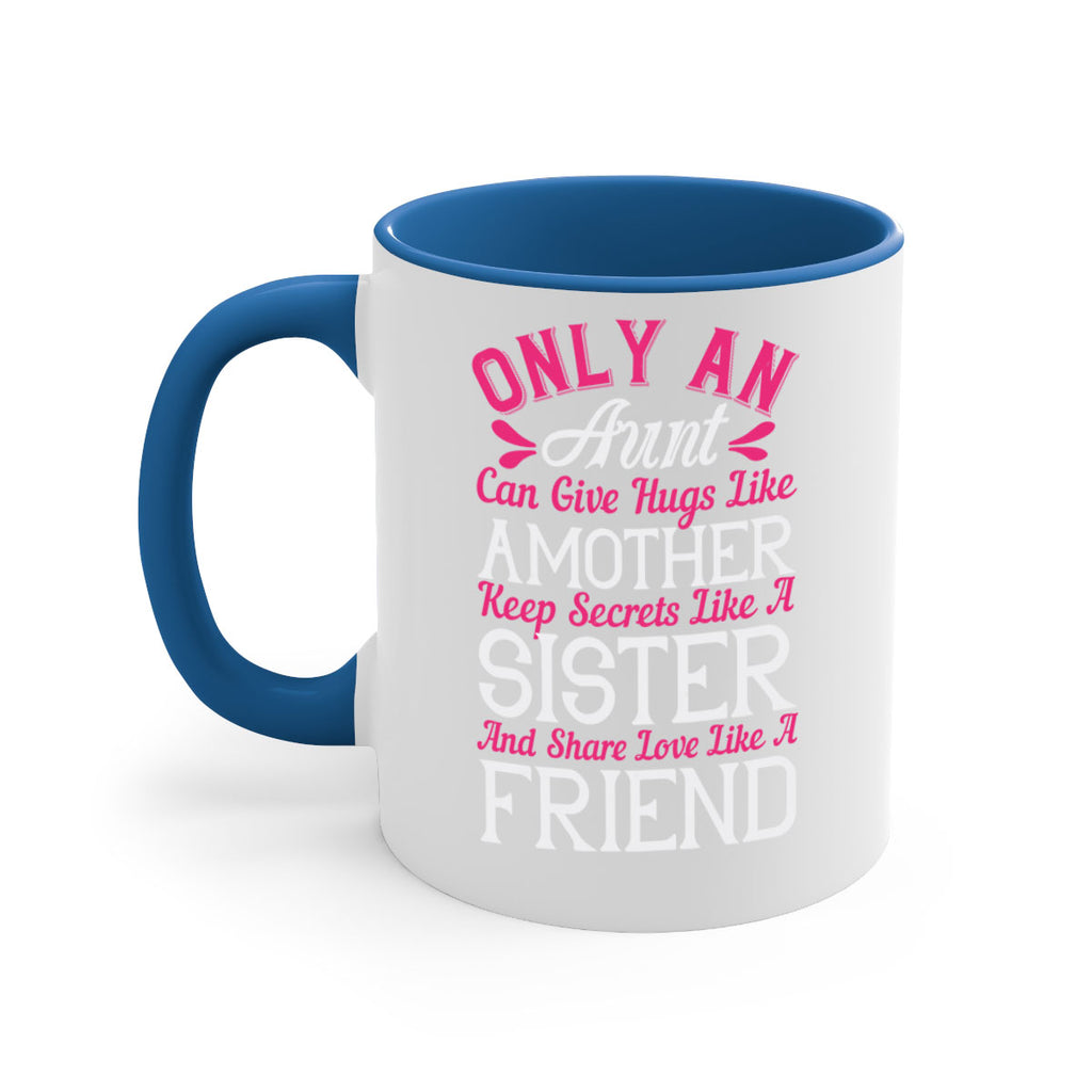 only an aunt can give hugs like amother keep secrets like a sister  25#- aunt-Mug / Coffee Cup