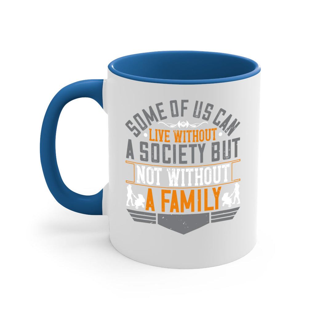 some of us can live without a society but not without a family 22#- parents day-Mug / Coffee Cup