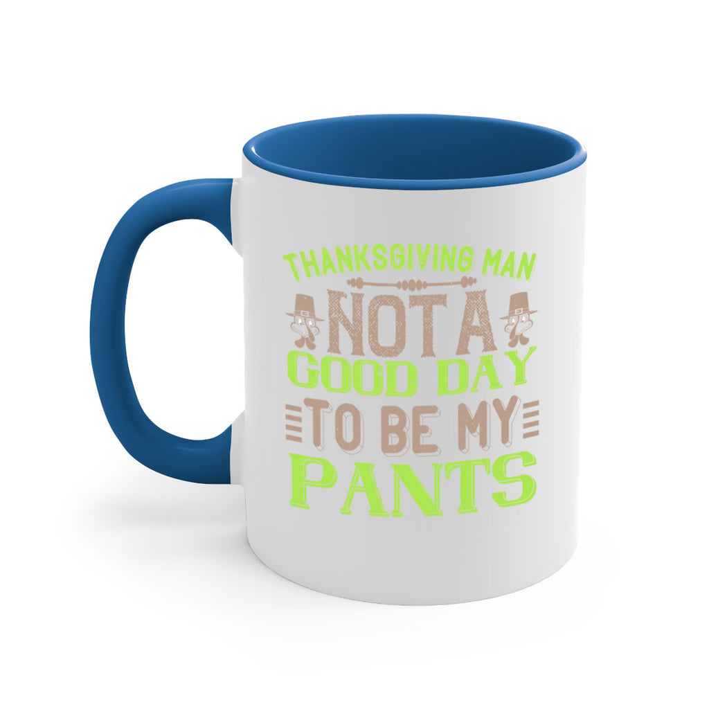 thanksgiving man not a good day to be my pants 7#- thanksgiving-Mug / Coffee Cup