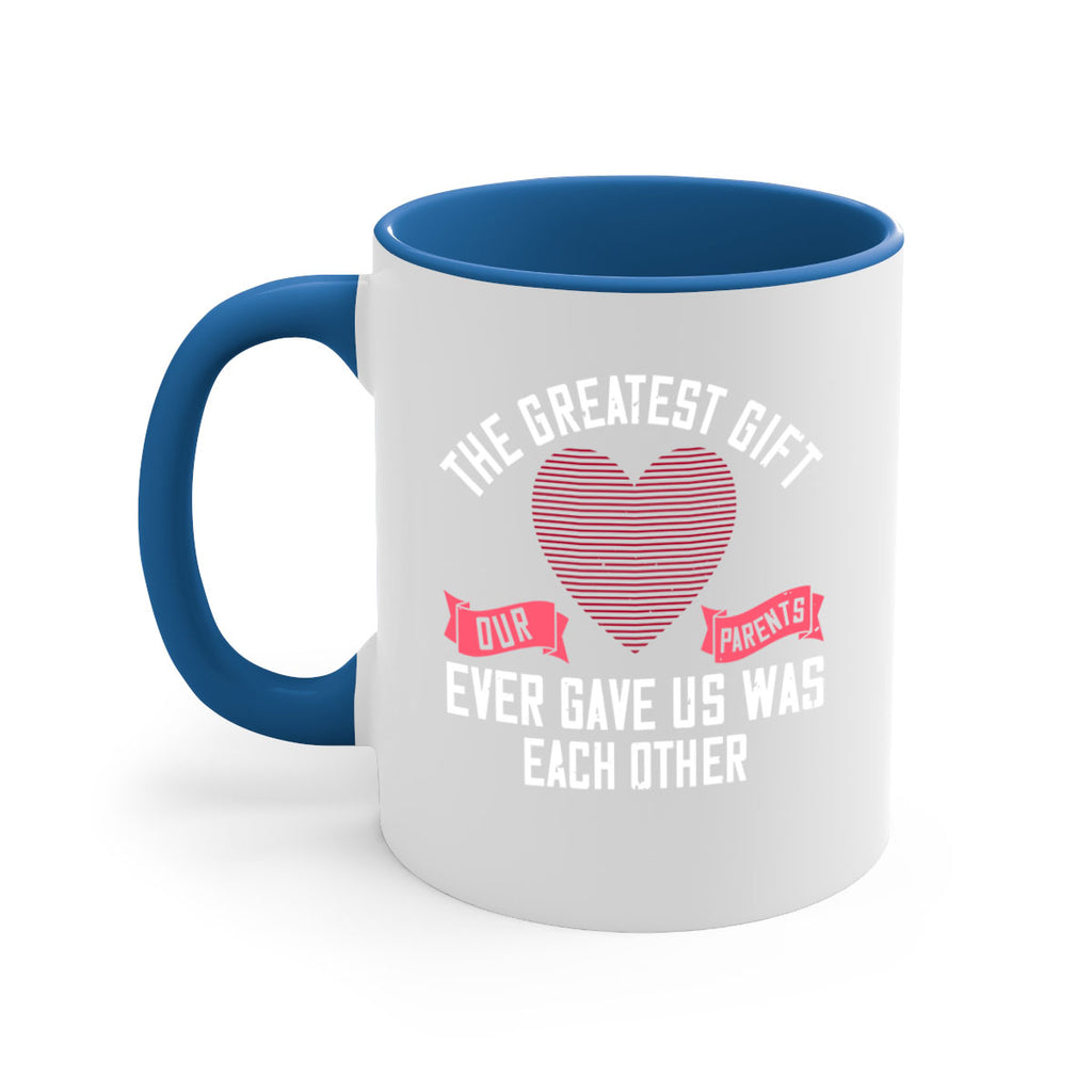 the greatest gift our parents ever gave us was each other 9#- sister-Mug / Coffee Cup