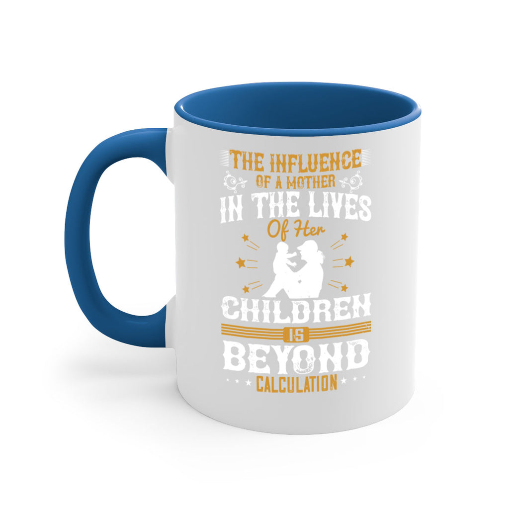 the influence of a mother in the lives of her children is beyond calculation 54#- mom-Mug / Coffee Cup