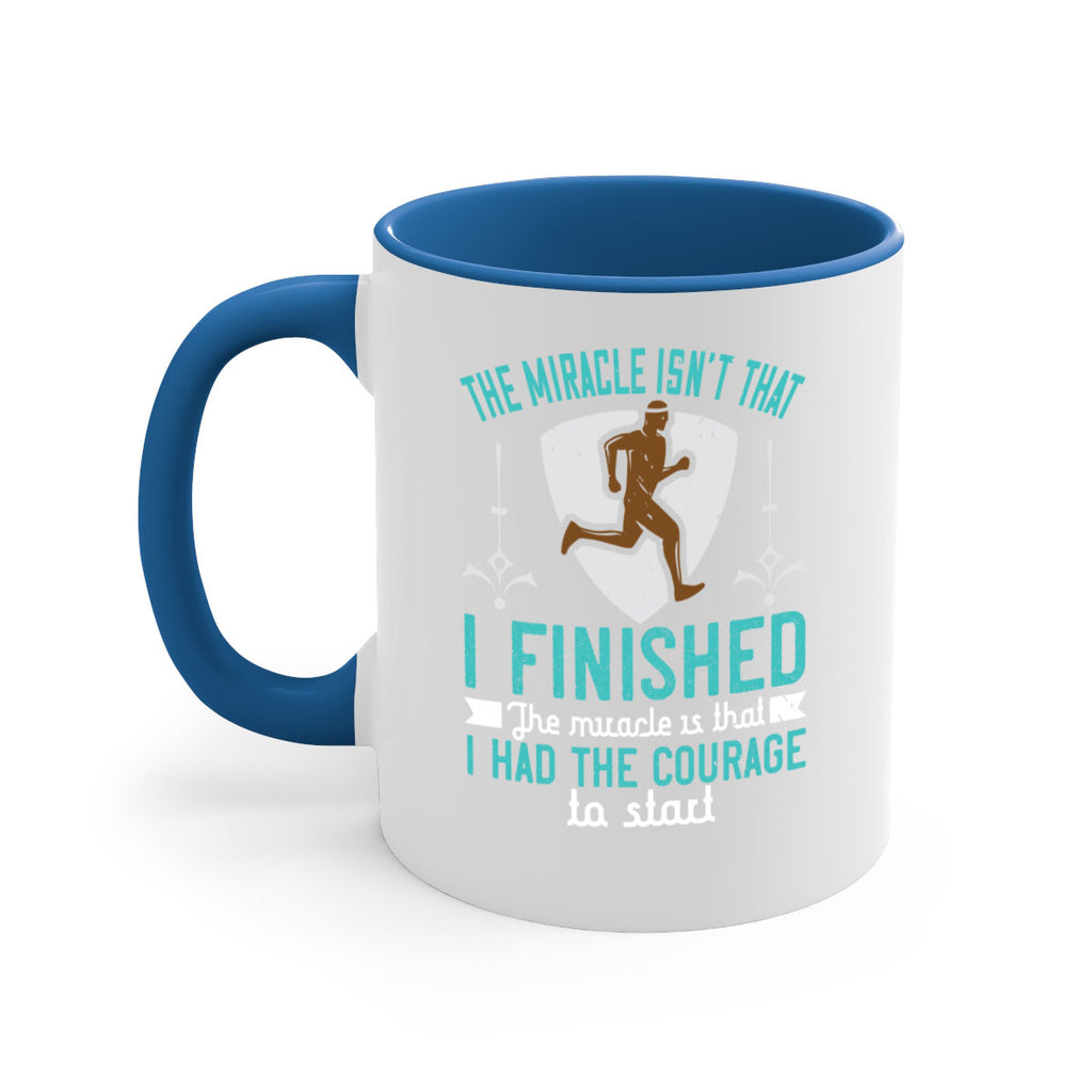 the miracle isn’t that i finished the miracle is that i had the courage to start 13#- running-Mug / Coffee Cup