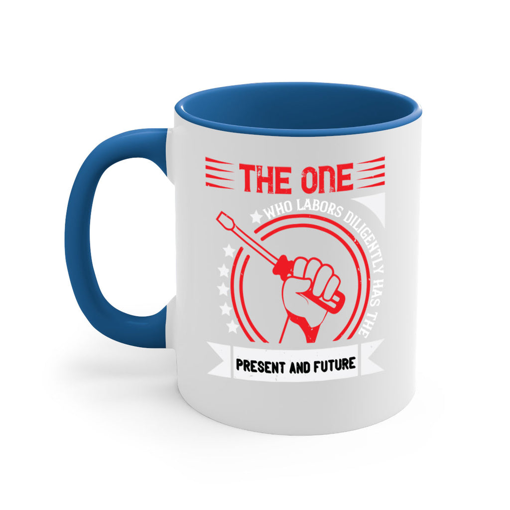 the one who labors diligently has the present and future 15#- labor day-Mug / Coffee Cup