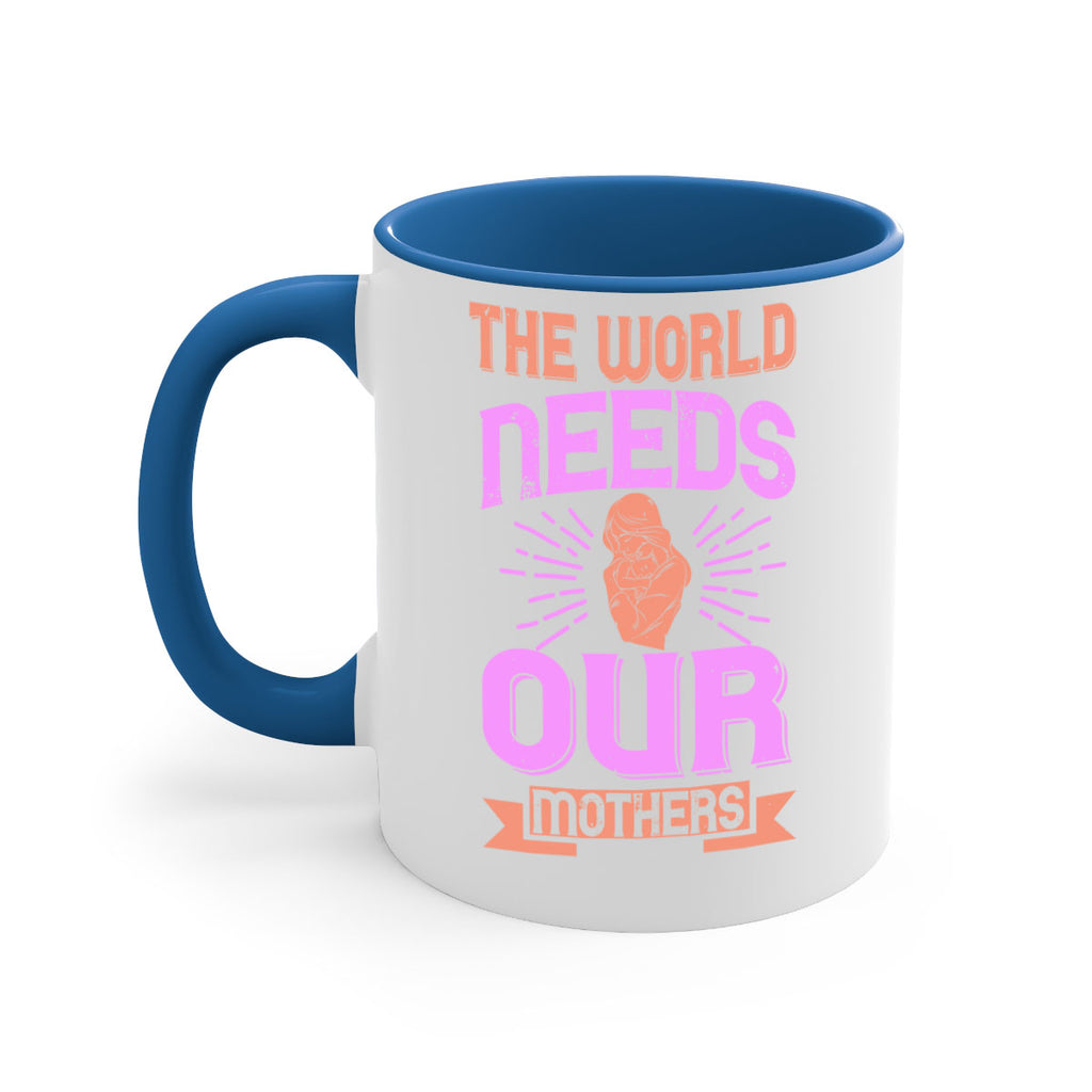 the world needs our mothers 45#- mom-Mug / Coffee Cup