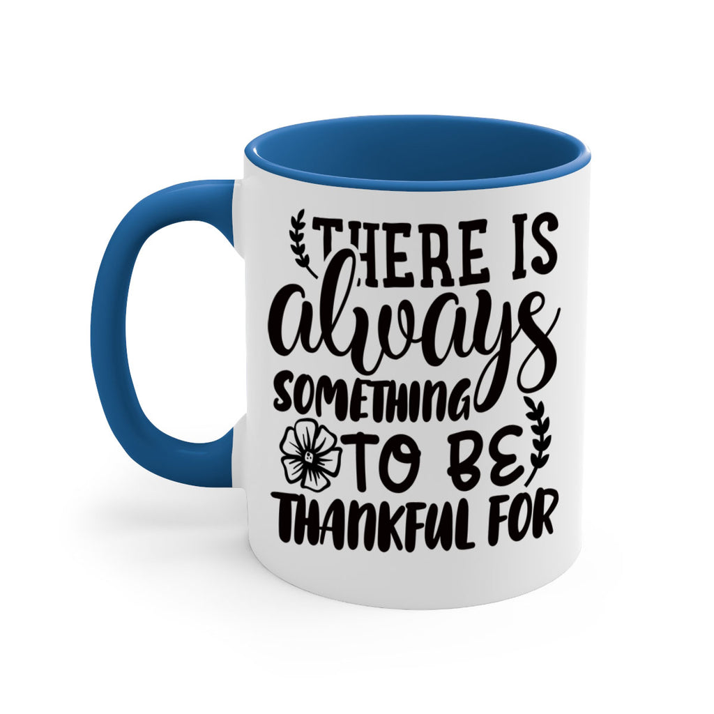 there is always something to be thankful for 51#- thanksgiving-Mug / Coffee Cup