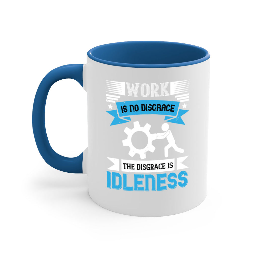 work is no disgrace the disgrace is idleness 17#- labor day-Mug / Coffee Cup