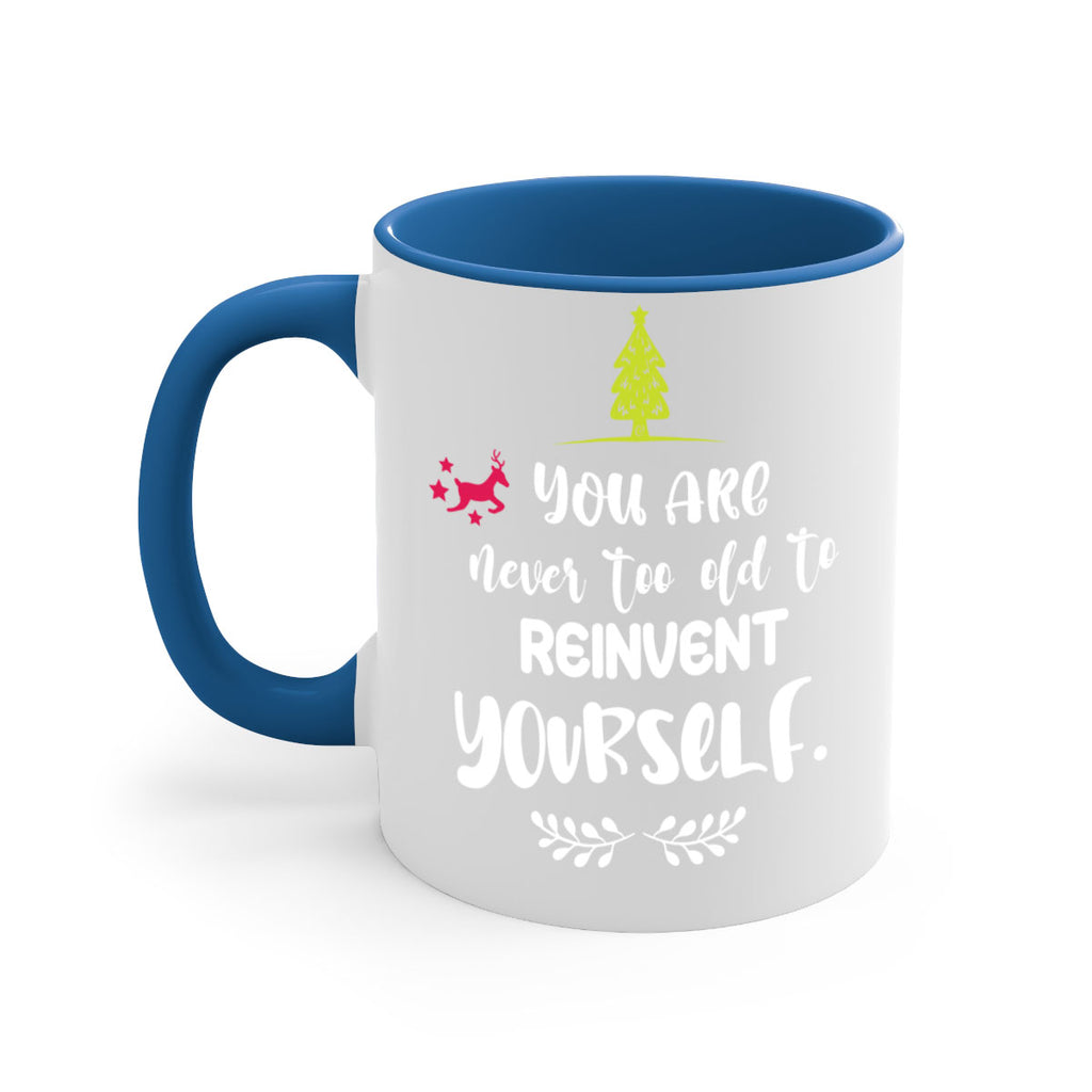 you are never too old to reinvent yourself style 1248#- christmas-Mug / Coffee Cup