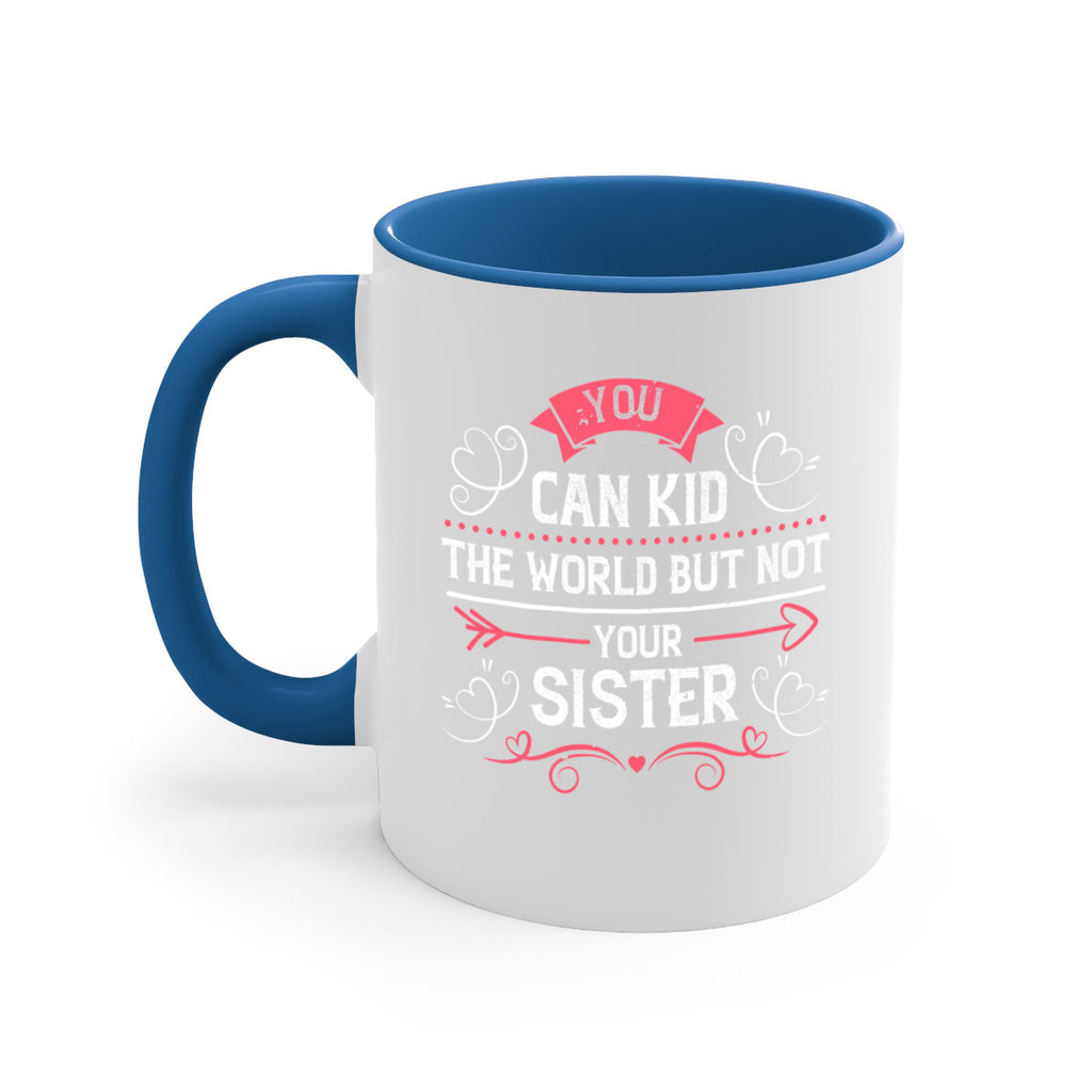 you can kid the world but not your sister 3#- sister-Mug / Coffee Cup
