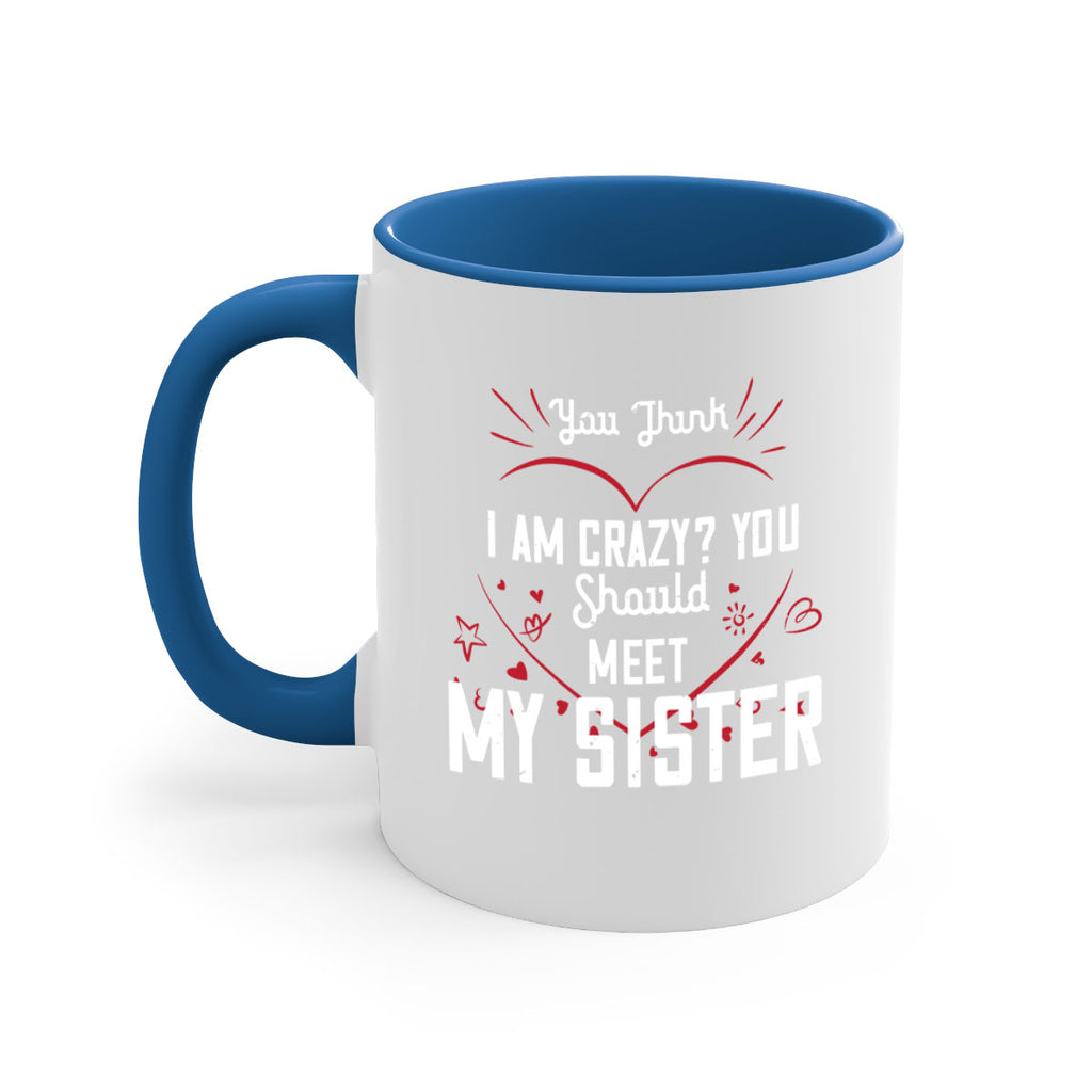 you think i am crazy you shouldmy sister 2#- sister-Mug / Coffee Cup