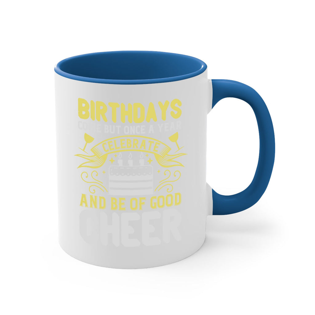 Birthdays come but once a year celebrate and be of good cheer Style 106#- birthday-Mug / Coffee Cup
