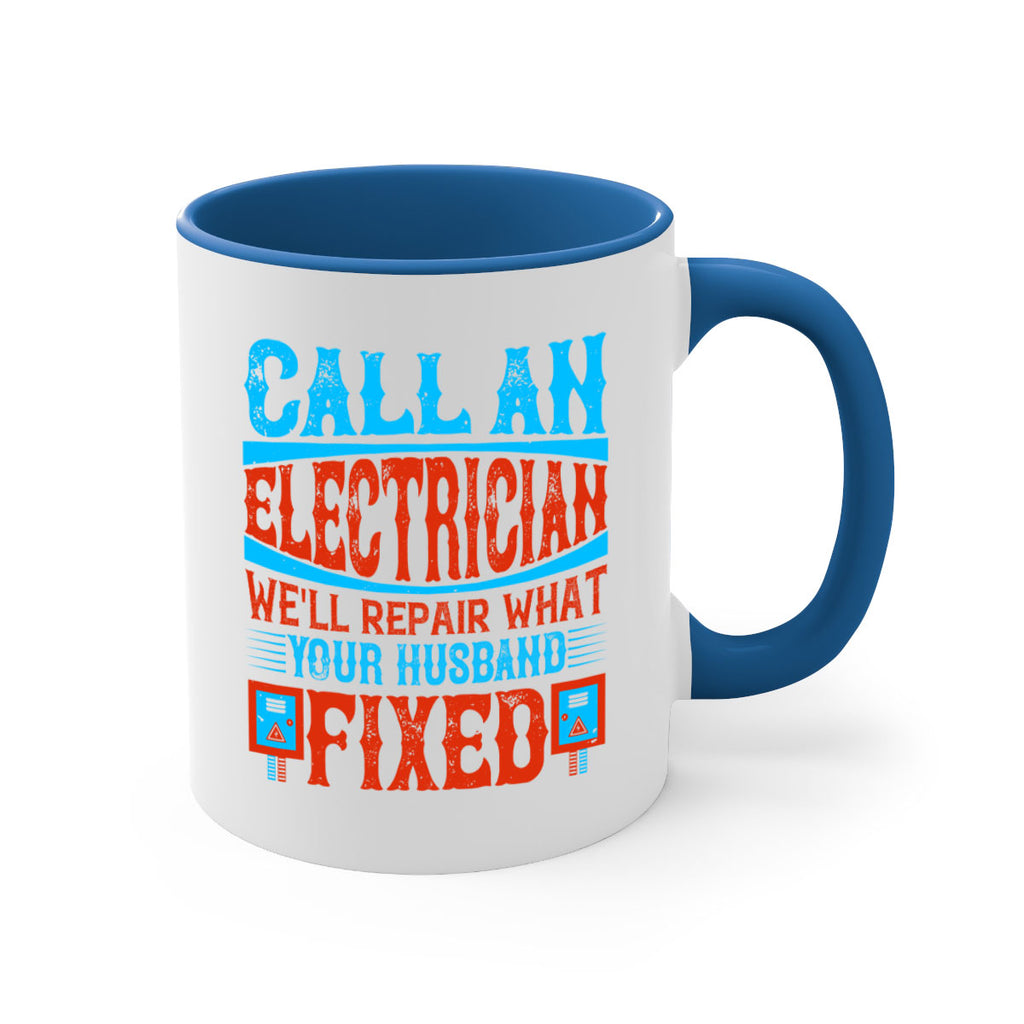 Call an electrician well repair what your husbend fixed Style 60#- electrician-Mug / Coffee Cup