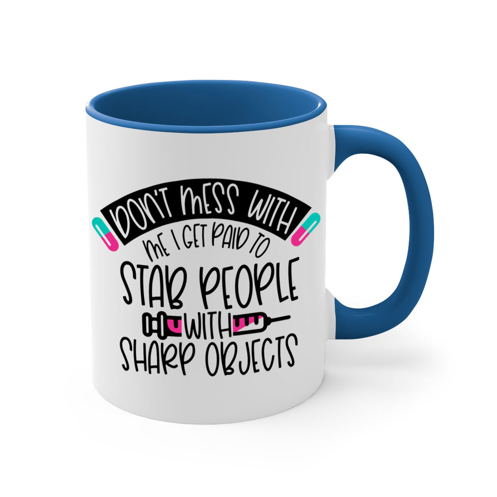 Dont Mess With Me I Get Paid To Stab People Style Style 198#- nurse-Mug / Coffee Cup