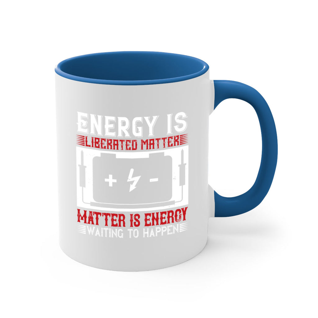 Energy is liberated matter matter is energy waiting to happen Style 42#- electrician-Mug / Coffee Cup
