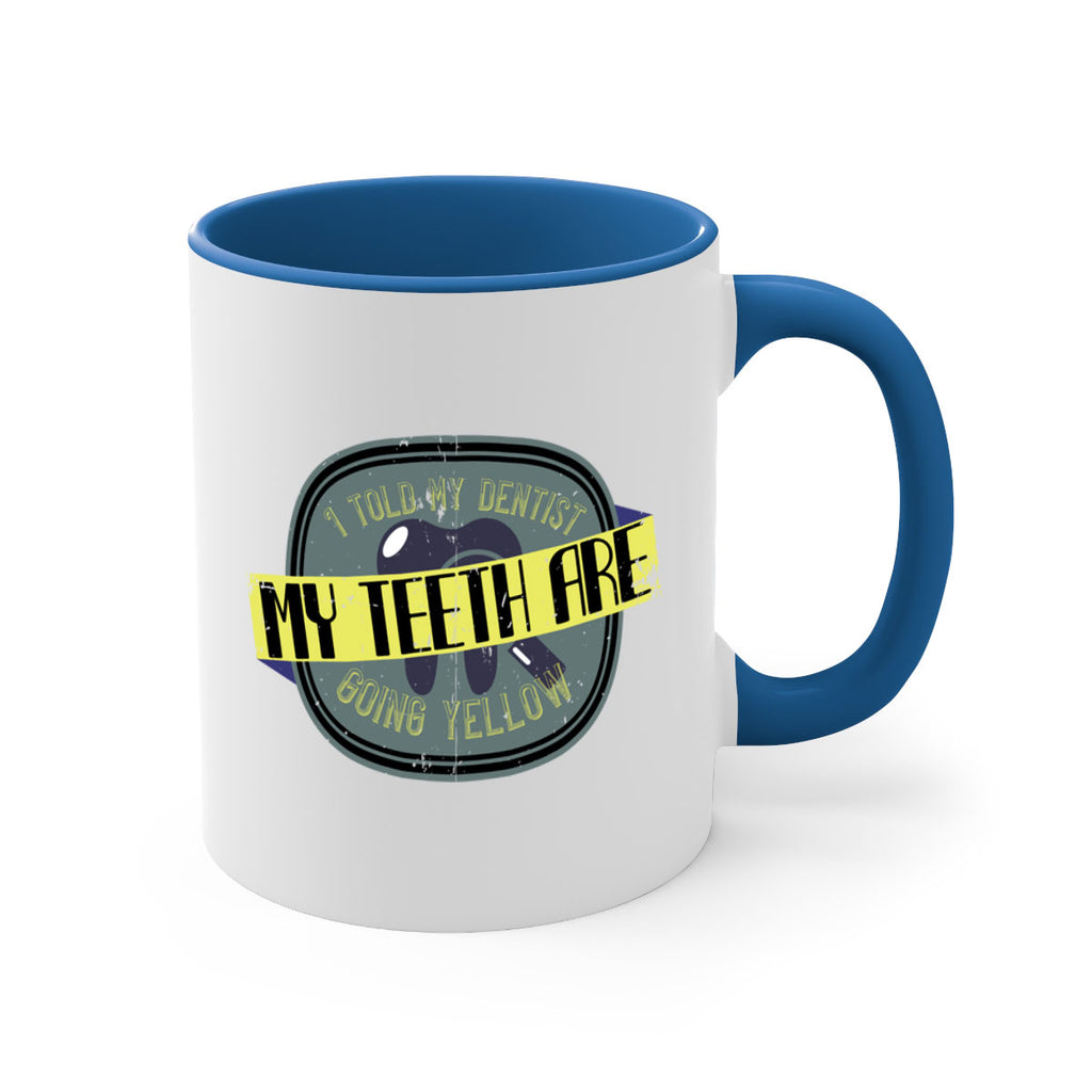 I told my dentist my teeth are going yellow Style 35#- dentist-Mug / Coffee Cup