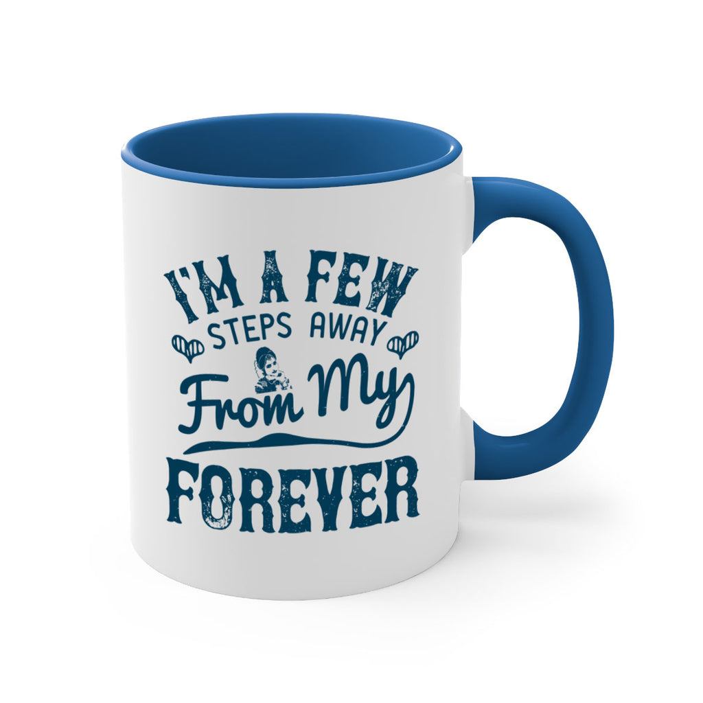 Im a few steps away from my forever 62#- bride-Mug / Coffee Cup