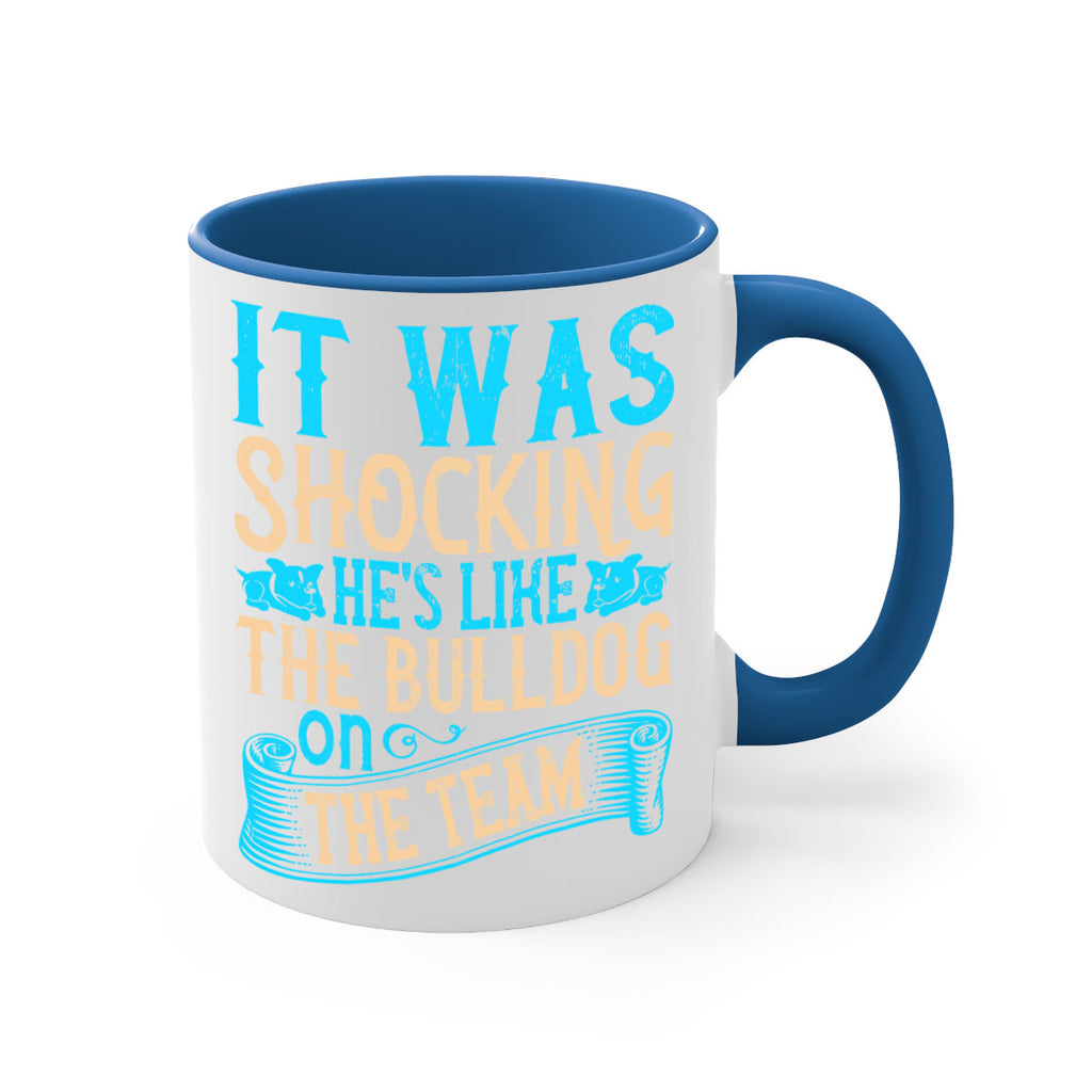 It was shocking Hes like the bulldog on the team Style 35#- Dog-Mug / Coffee Cup