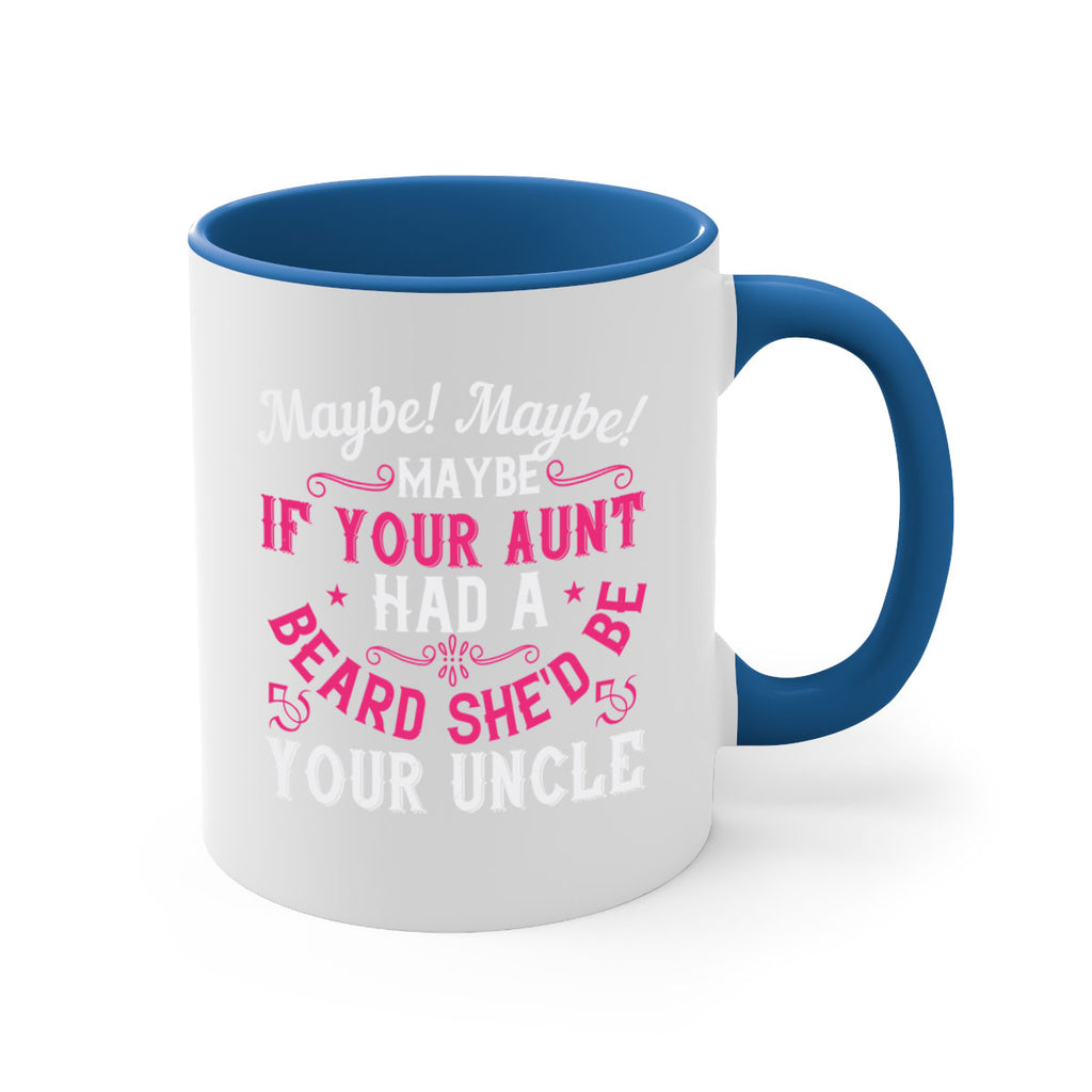 Maybe Maybe Maybe if your aunt had a beard shed be your uncle Style 39#- aunt-Mug / Coffee Cup