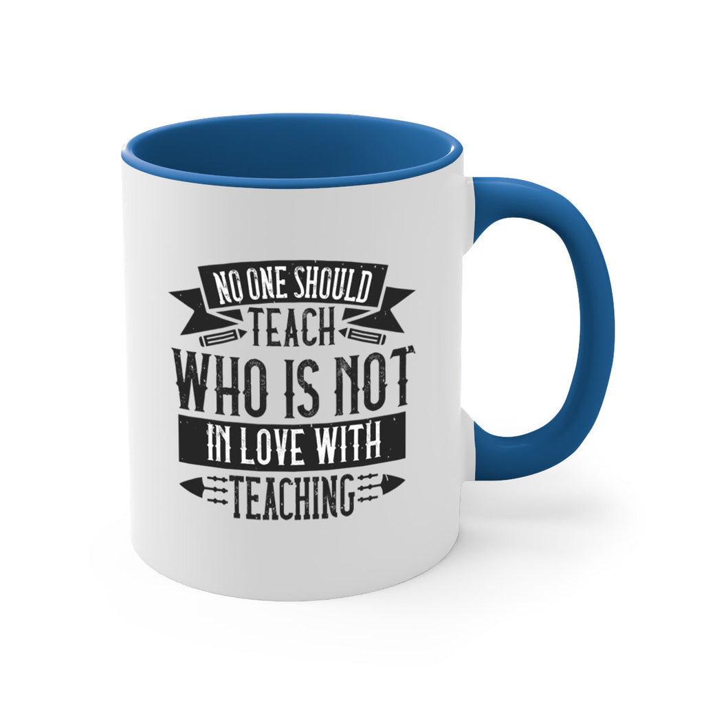 No one should teach who is not in love with teaching Style 91#- teacher-Mug / Coffee Cup