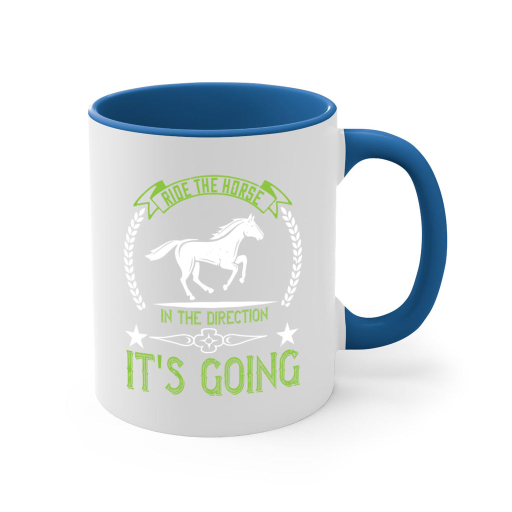 Ride the horse in the direction its going Style 24#- horse-Mug / Coffee Cup