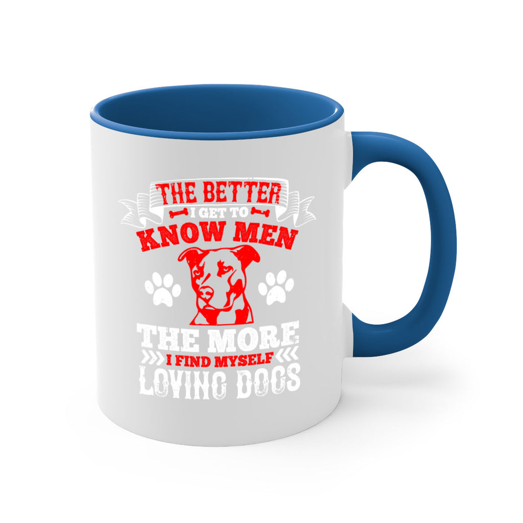 The better I get to know men the more I find myself loving dogs Style 162#- Dog-Mug / Coffee Cup