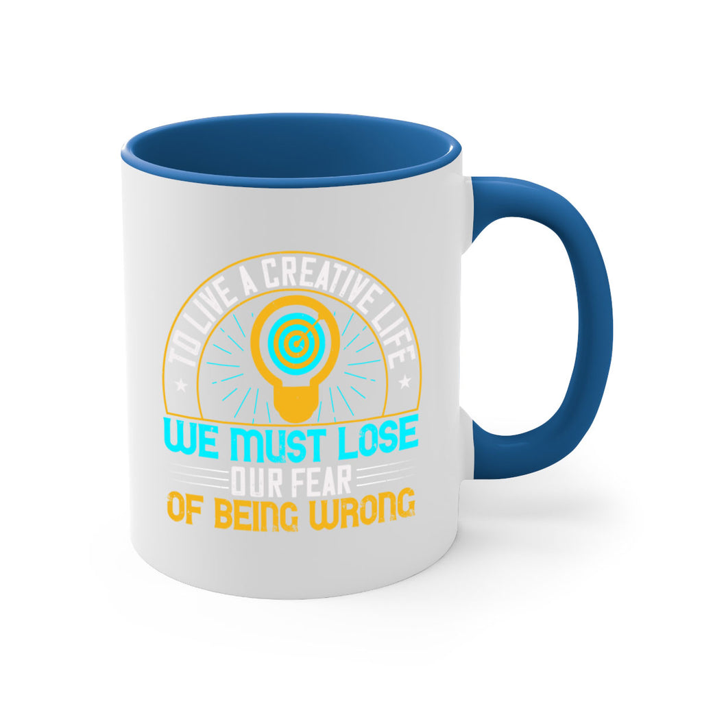 To live a creative life we must lose our fear of being wrong Style 12#- motivation-Mug / Coffee Cup