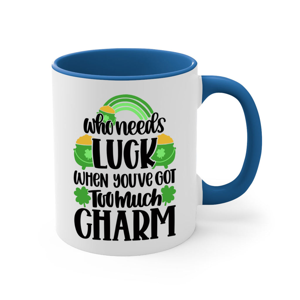 Who Needs Lucy Whem Youve Got Too Much Charm Style 13#- St Patricks Day-Mug / Coffee Cup