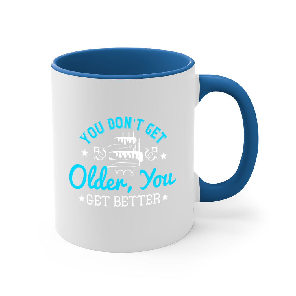 You dont get older you get better Style 12#- birthday-Mug / Coffee Cup