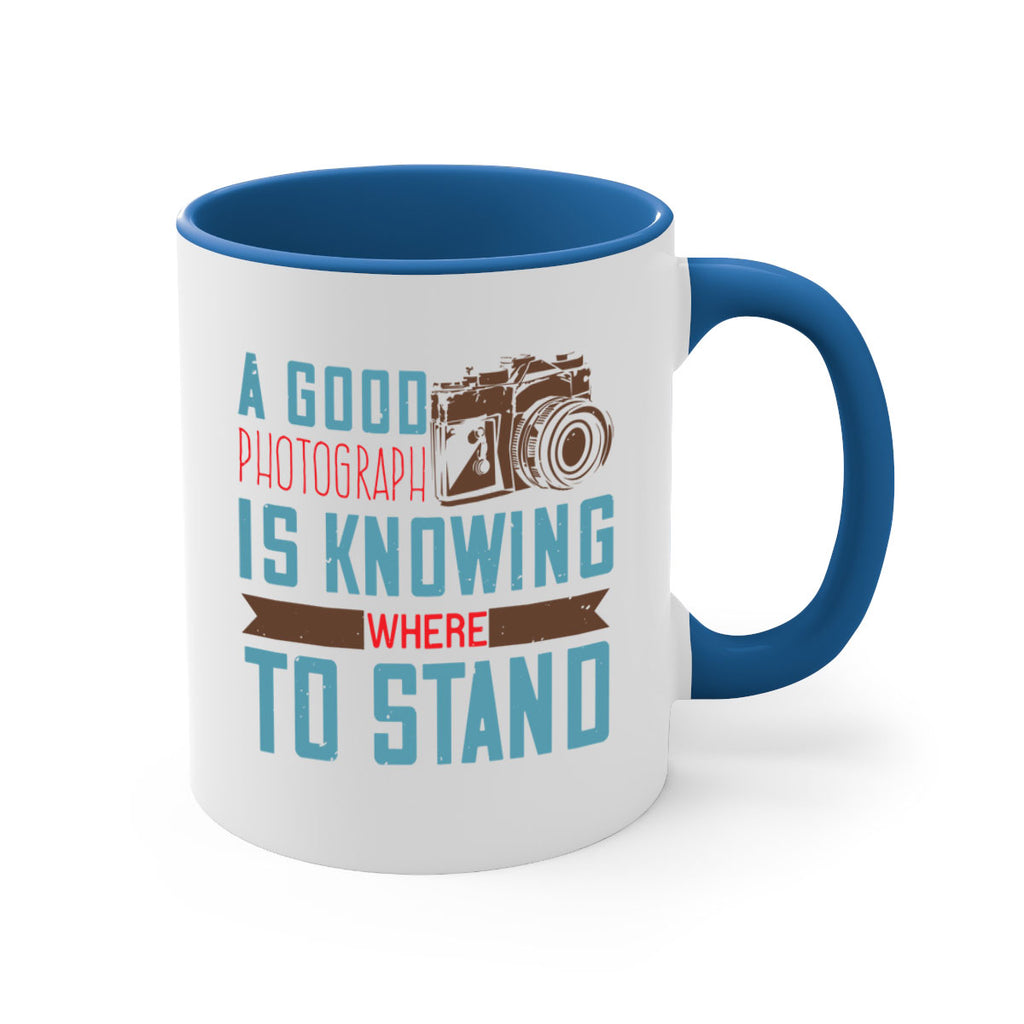a good photograph is knowing where to stand 49#- photography-Mug / Coffee Cup